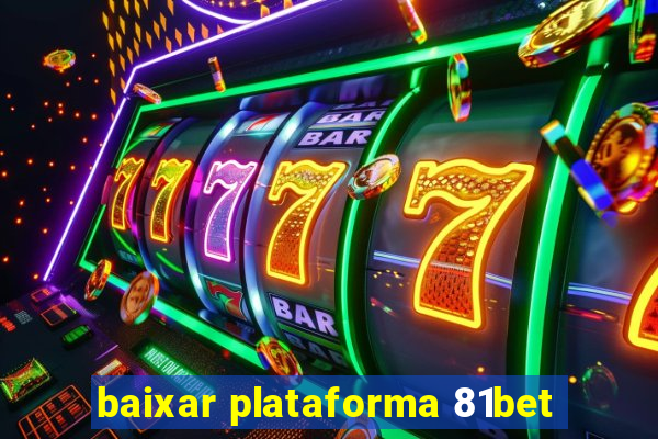 baixar plataforma 81bet